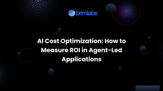 AI Cost Optimization: How to Measure ROI in Agent-Led Applications