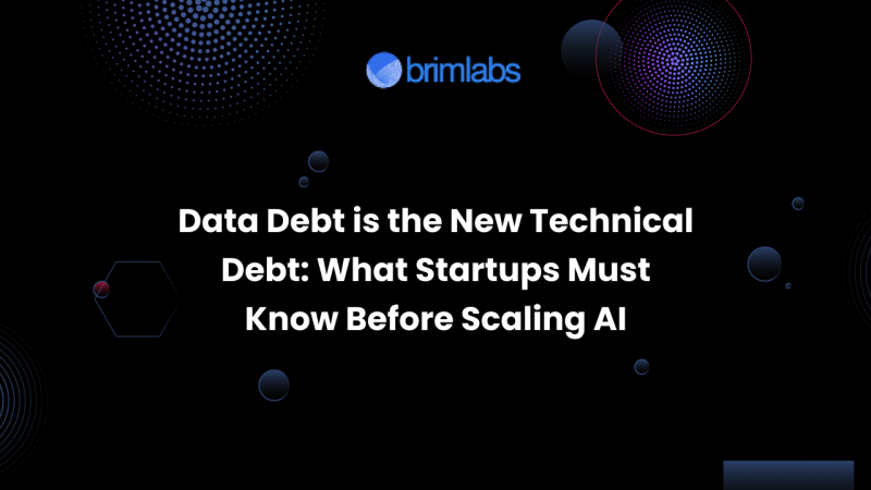 Data Debt is the New Technical Debt: What Startups Must Know Before Scaling AI