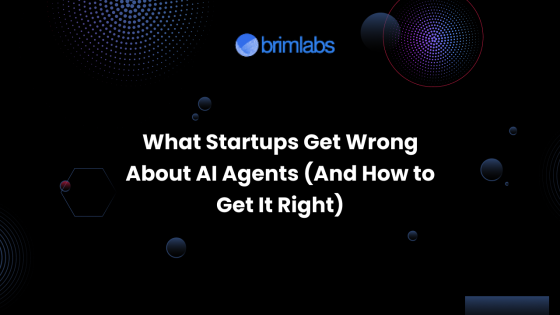 What Startups Get Wrong About AI Agents (And How to Get It Right)