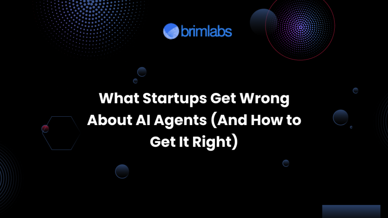 What Startups Get Wrong About AI Agents (And How to Get It Right)