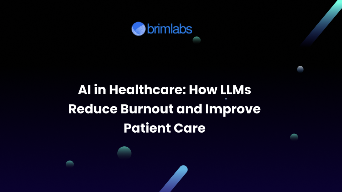 AI in Healthcare: How LLMs Reduce Burnout and Improve Patient Care