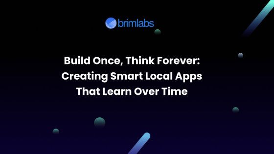 Build Once, Think Forever: Creating Smart Local Apps That Learn Over Time