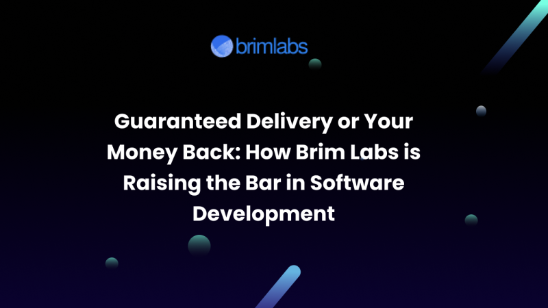 Guaranteed Delivery or Your Money Back: How Brim Labs is Raising the Bar in Software Development