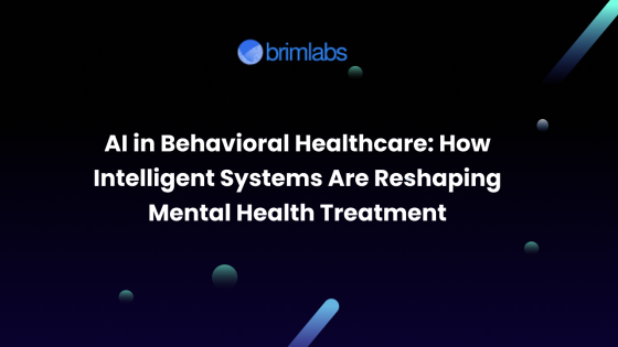 AI in Behavioral Healthcare: How Intelligent Systems Are Reshaping Mental Health Treatment