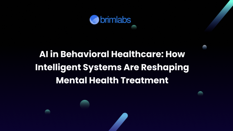 AI in Behavioral Healthcare: How Intelligent Systems Are Reshaping Mental Health Treatment