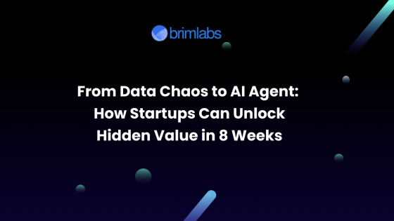 From Data Chaos to AI Agent: How Startups Can Unlock Hidden Value in 8 Weeks