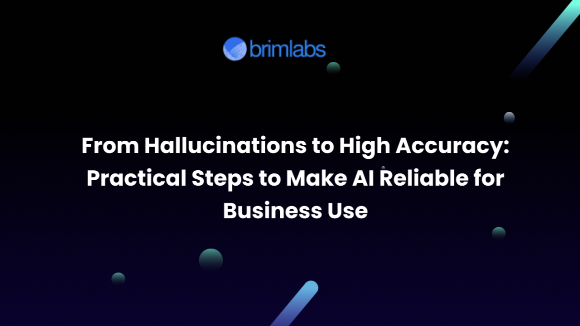 From Hallucinations to High Accuracy: Practical Steps to Make AI Reliable for Business Use
