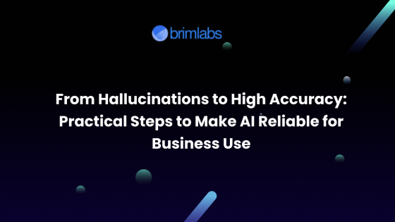 From Hallucinations to High Accuracy: Practical Steps to Make AI Reliable for Business Use