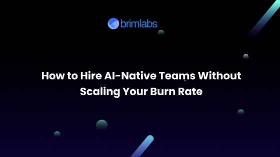 How to Hire AI-Native Teams Without Scaling Your Burn Rate
