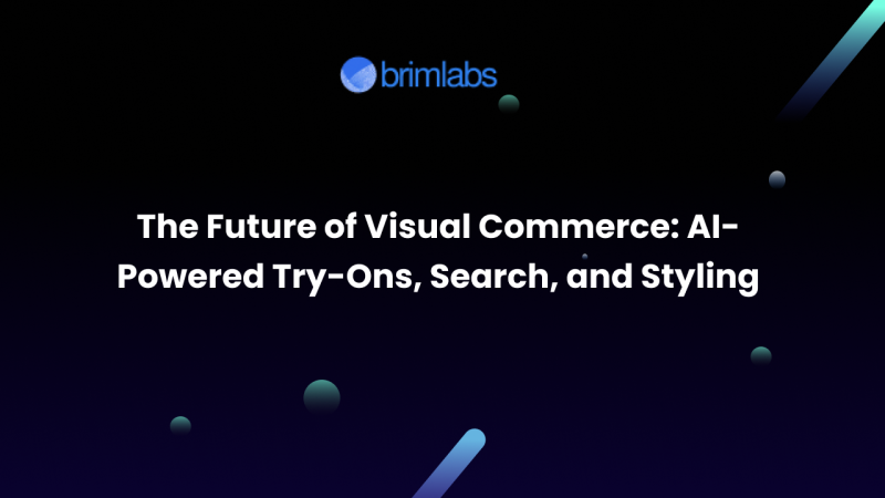 The Future of Visual Commerce: AI-Powered Try-Ons, Search, and Styling