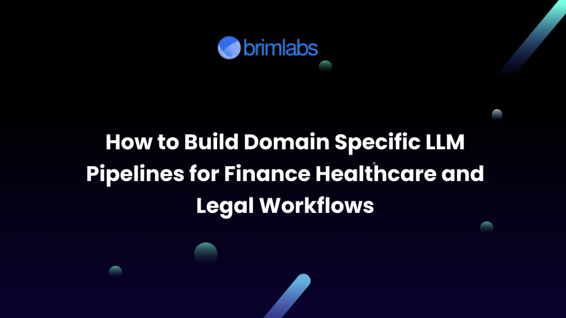 How to Build Domain Specific LLM Pipelines for Finance Healthcare and Legal Workflows
