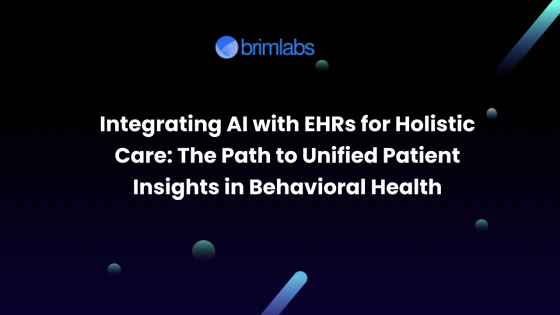 Integrating AI with EHRs for Holistic Care: The Path to Unified Patient Insights in Behavioral Health