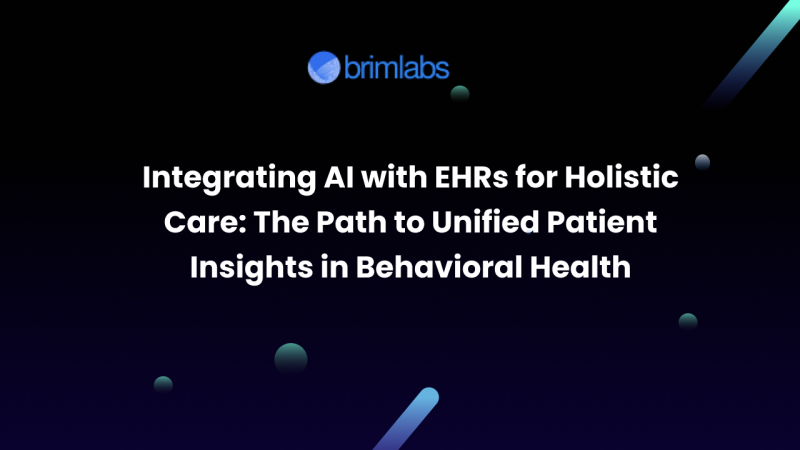 Integrating AI with EHRs for Holistic Care: The Path to Unified Patient Insights in Behavioral Health