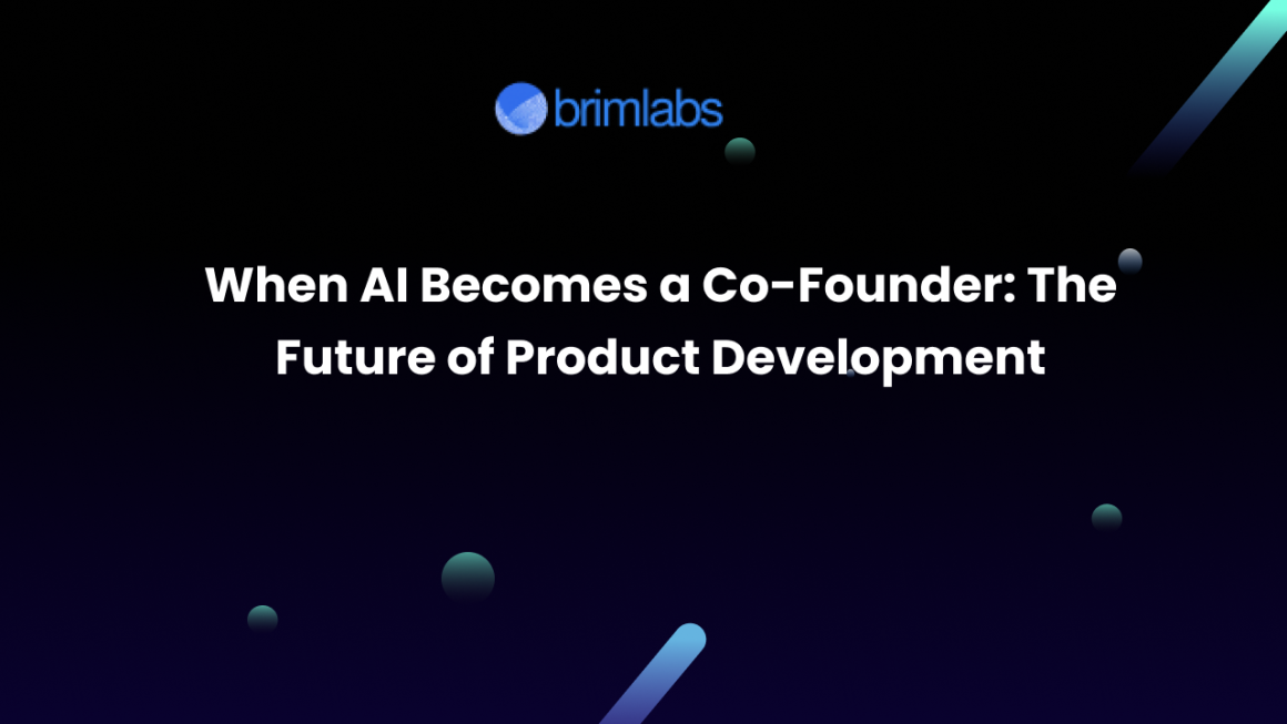 When AI Becomes a Co-Founder: The Future of Product Development