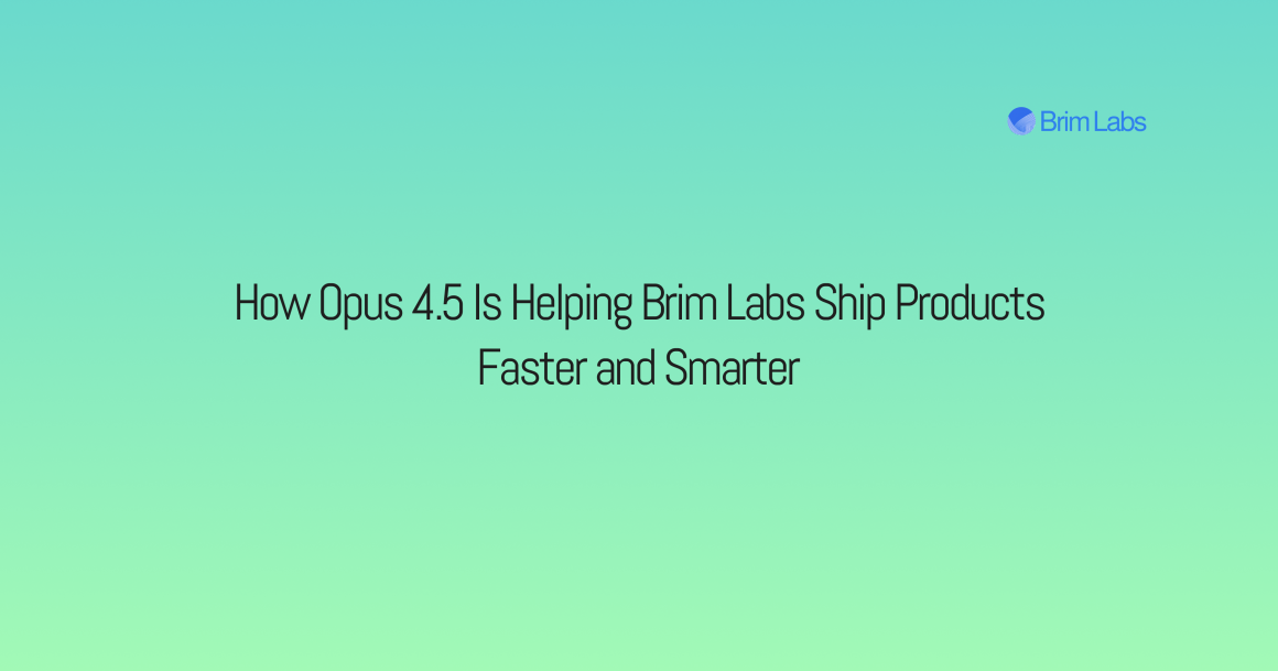 How Opus 4.5 Is Helping Brim Labs Ship Products Faster and Smarter