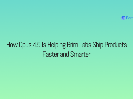 How Opus 4.5 Is Helping Brim Labs Ship Products Faster and Smarter