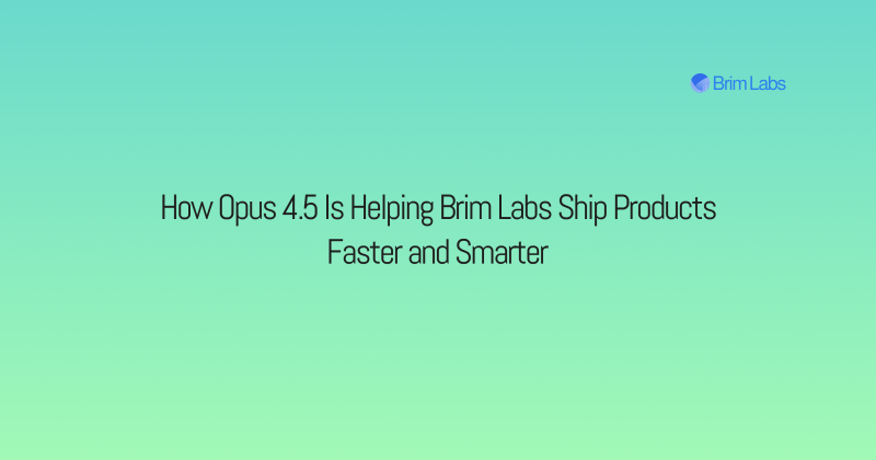 How Opus 4.5 Is Helping Brim Labs Ship Products Faster and Smarter