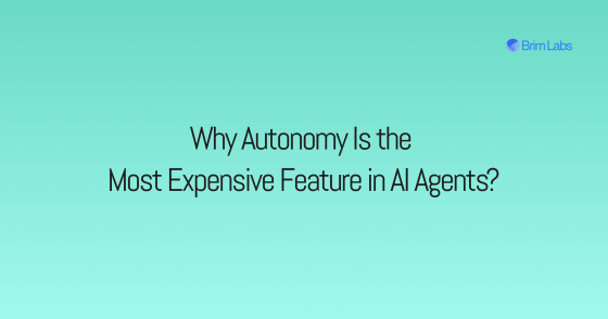 Why Autonomy Is the Most Expensive Feature in AI Agents?