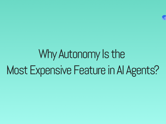 Why Autonomy Is the Most Expensive Feature in AI Agents?