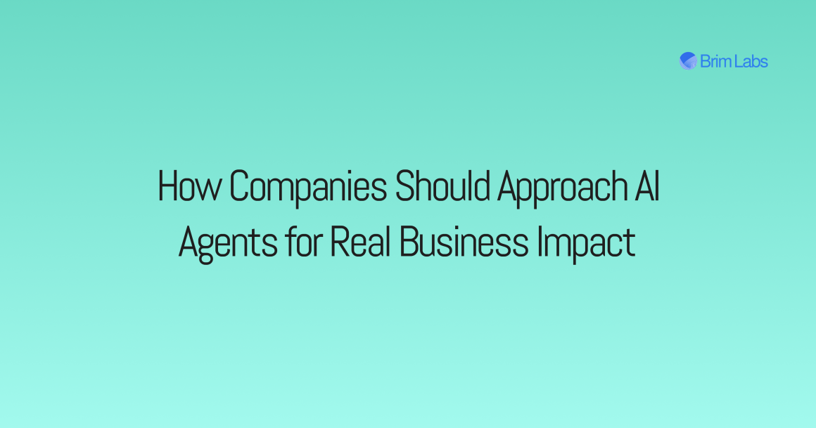 How Companies Should Approach AI Agents for Real Business Impact