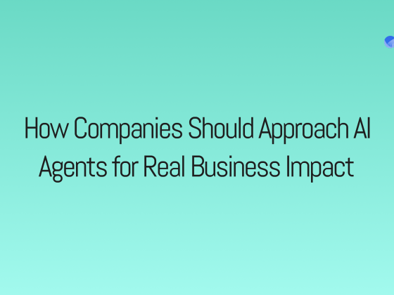 How Companies Should Approach AI Agents for Real Business Impact